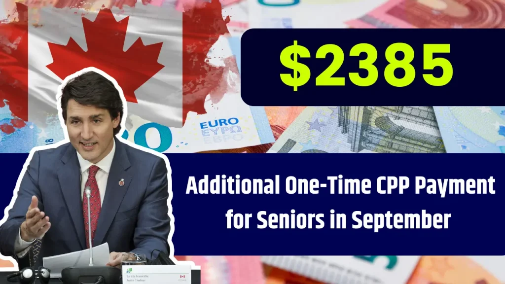 CPP $2385 Additional One-Time Payment for Seniors in September 2024, Check New Date and Eligibility